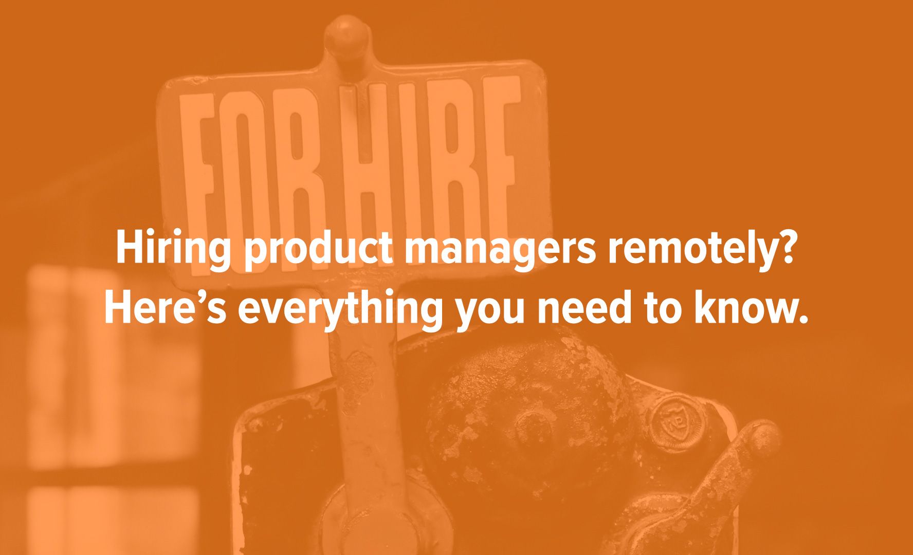 Hiring from Home: How to Hire Exceptional Product Managers Remotely