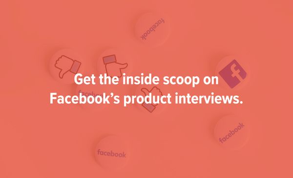 An Insider’s Guide to the Facebook Product Interview